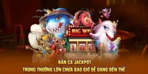 Bắn cá jackpot xin88 cực khủng