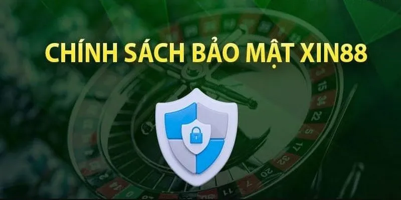 Tìm hiểu chính sách bảo mật là như thế nào tại nhà cái Xin88