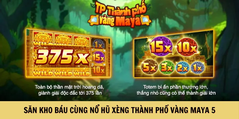 Săn kho báu cùng nổ hũ xèng Thành phố vàng Maya 5