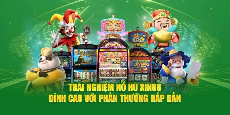 Ưu điểm của sảnh chơi Nổ hũ của nhà cái Xin88