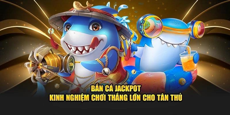 Tuyệt kỹ chiến game bắn cá Jackpot Xin88