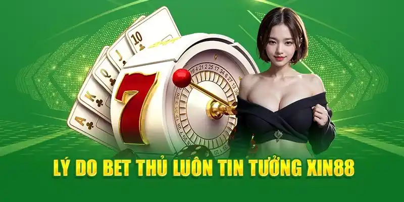Top những lí do để người chơi đặt sự tin tưởng ở thương hiệu xin88
