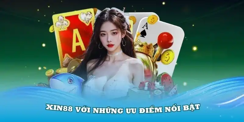 Những ưu điểm nổi bật để đánh bay nghi ngờ xin88 có uy tín không